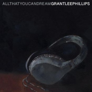 Phillips Grant-Lee - All That You Can Dream in the group CD / Worldmusic/ Folkmusik at Bengans Skivbutik AB (4139711)