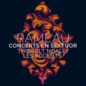 Thibault & Les Accents Noally - Rameau Concerts En Sextuor in the group CD / Klassiskt,Övrigt at Bengans Skivbutik AB (4147075)