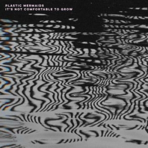 Plastic Mermaids - It's Not Comfortable To Grow in the group VINYL / Pop at Bengans Skivbutik AB (4154250)