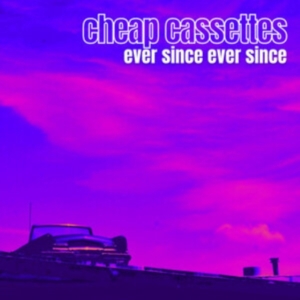 Cheap Cassettes - Ever Since Ever Since in the group OTHER / Övrigt /  at Bengans Skivbutik AB (4154403)