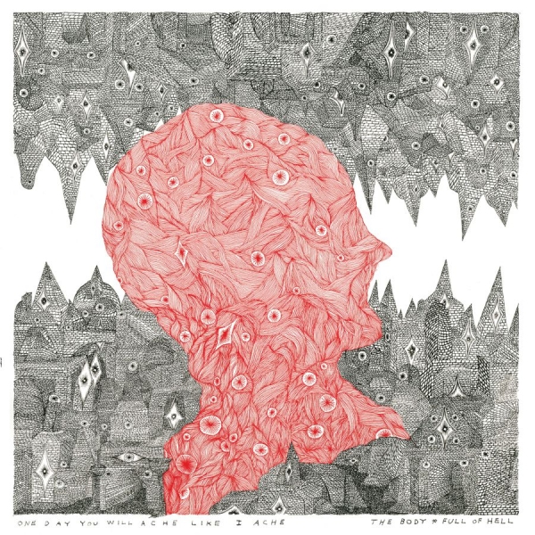 Body The & Full Of Hell - One Day You Will Ache Like I Ache in the group VINYL / Bestsellers at Bengans Skivbutik AB (4160628)