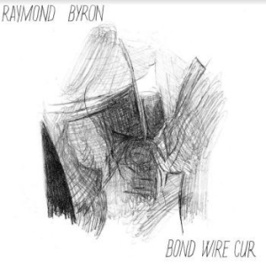 Byron Raymond - Bond Wire Cur in the group VINYL / Rock at Bengans Skivbutik AB (4160630)
