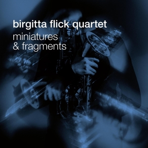 Flick Birgitta -Quartet- - Miniatures & Fragments in the group CD / Jazz at Bengans Skivbutik AB (4164844)
