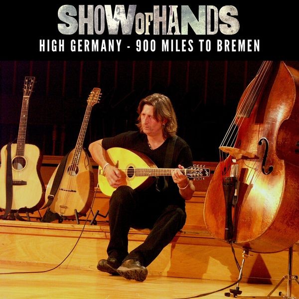 Show Of Hands - High Germany - 900 Miles To Bremen in the group CD / Pop at Bengans Skivbutik AB (4169061)
