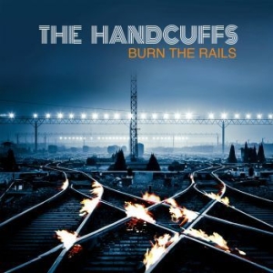 Handcuffs - Burn The Rails in the group CD / Rock at Bengans Skivbutik AB (4179856)