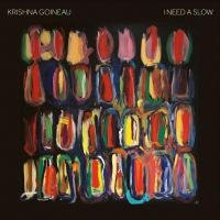 Goineau Krishna - I Need A Slow in the group CD / Pop-Rock at Bengans Skivbutik AB (4181314)