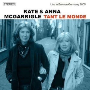 Mcgarrigle Kate & Anna - Tant Le Monde (Live 2005) in the group CD / Pop at Bengans Skivbutik AB (4183932)