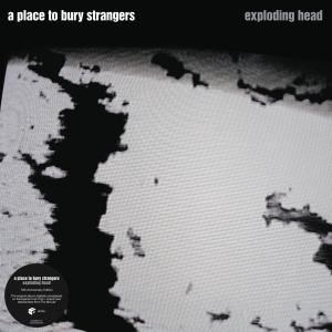 A Place To Bury Strangers - Exploding Head in the group OTHER / Övrigt /  at Bengans Skivbutik AB (4187364)