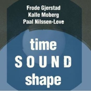 Frode Gjerstad Kalle Moberg Paal - Time Sound Shape in the group CD / Jazz/Blues at Bengans Skivbutik AB (4210589)