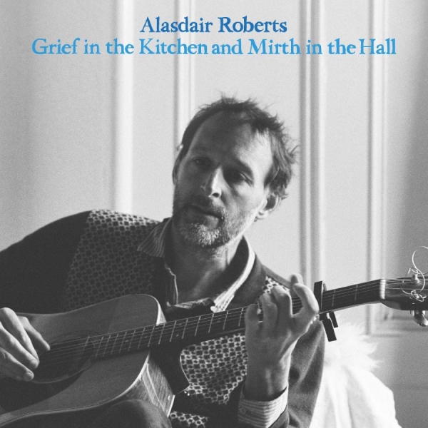 Roberts Alasdair - Grief In The Kitchin And Mirth In T in the group VINYL / Bestsellers at Bengans Skivbutik AB (4225259)