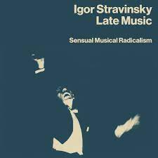 Igor Stravinsky - Late Music: Sensual Musical Radical in the group CD / Pop-Rock at Bengans Skivbutik AB (4225385)
