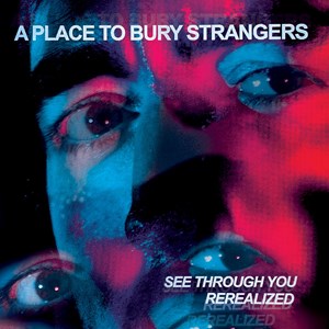 A Place To Bury Strangers - See Through You:  Rerealized Rsd (D in the group OUR PICKS / Record Store Day / RSD-Sale / RSD50% at Bengans Skivbutik AB (4229427)