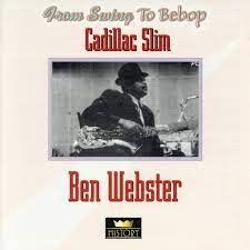 Cadillac Slim / Ben Webster - From Swing To Bebop in the group CD / Jazz/Blues at Bengans Skivbutik AB (4237266)