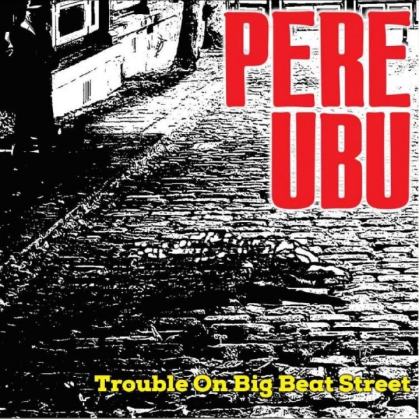 Pere Ubu - Trouble On Big Beat Street in the group VINYL / Bestsellers at Bengans Skivbutik AB (4248552)