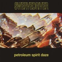 Swervedriver - Petroleum Spirit Daze (Gold Vinyl) in the group OTHER / Övrigt /  at Bengans Skivbutik AB (4248574)