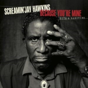 Screamin' Jay Hawkins - Because You're Mine:  Hits & Rariti in the group OTHER / Övrigt /  at Bengans Skivbutik AB (4249608)