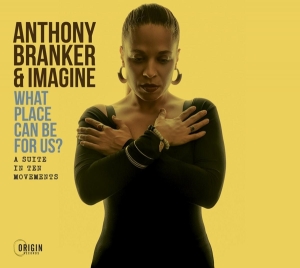 Anthony Branker & Imagine - What Place Can Be For Us? - A Suite In Ten Movemen in the group CD / Jazz at Bengans Skivbutik AB (4249649)