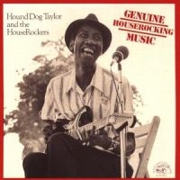 Hound Dog Taylor - Genuine Houserocking Music in the group CD / Blues,Jazz at Bengans Skivbutik AB (4250846)