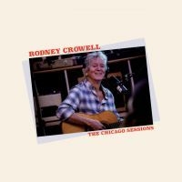 Rodney Crowell - Chicago Sessions in the group CD / Country at Bengans Skivbutik AB (4250946)