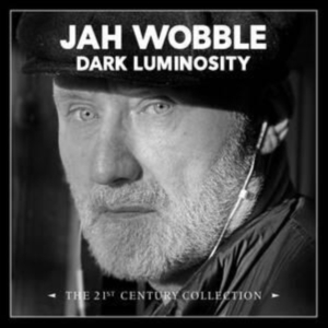 Jah Wobble - Dark Luminosity - The 21St Century in the group OTHER / Övrigt /  at Bengans Skivbutik AB (4258131)