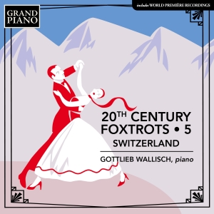 Gottlieb Wallisch - 20Th Century Foxtrots, Vol. 5 - Swi in the group Externt_Lager /  at Bengans Skivbutik AB (4258227)