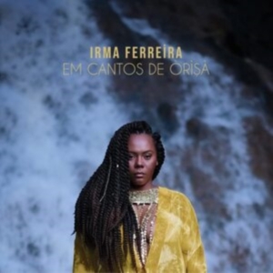 Ferreira Irma - Em Cantos De  Orisa in the group OTHER / Övrigt /  at Bengans Skivbutik AB (4258482)