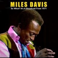 Davis Miles - So What? It?S A Broadcast From 1971 in the group Minishops / Miles Davis at Bengans Skivbutik AB (4276300)