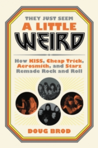 Doug Brod - They Just Seem A Little Weird. How Kiss, Cheap Trick, Aerosmith And Starz Remade Rock 'N' Roll in the group OUR PICKS / Recommended Music Books at Bengans Skivbutik AB (4287821)