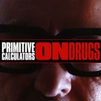 Primitive Calculators - On Drugs in the group CD / Pop-Rock at Bengans Skivbutik AB (4295540)