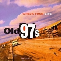 Old 97'S - Wreck Your Life in the group CD / Pop-Rock at Bengans Skivbutik AB (4296102)