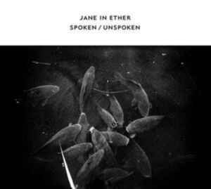 Jane In Ether - Spoken / Unspoken in the group CD / Dance-Techno at Bengans Skivbutik AB (4296213)