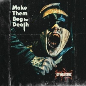 Dying Fetus - Make Them Beg For Death in the group CD / Hårdrock/ Heavy metal at Bengans Skivbutik AB (4298707)