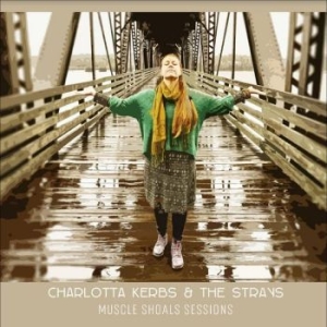 Kerbs Charlotta & The Strays - Muscle Shoals Sessions in the group CD / Pop-Rock,World Music at Bengans Skivbutik AB (4344755)