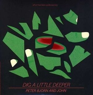 Peter Bjorn And John - Dig A Little Deeper in the group Minishops / Ingrid at Bengans Skivbutik AB (489696)