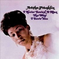 ARETHA FRANKLIN - I NEVER LOVED A MAN THE WAY I in the group OUR PICKS / Vinyl Campaigns / Vinyl Campaign at Bengans Skivbutik AB (497414)