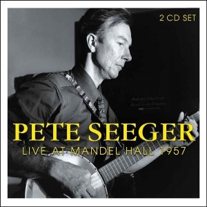 Seeger Pete - Live At Mandel Hall 1957 (2 Cd) in the group CD / Pop-Rock at Bengans Skivbutik AB (526902)