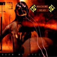 MACHINE HEAD - BURN MY EYES in the group Minishops / Machine Head at Bengans Skivbutik AB (530832)
