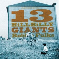 Fulks Robbie - 13 Hillbilly Giants in the group CD / Country,Pop-Rock at Bengans Skivbutik AB (542761)