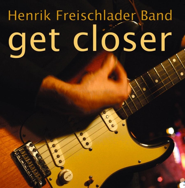 Henrik Freischlader Band - Get Closer in the group CD / Pop at Bengans Skivbutik AB (550417)