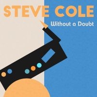 Cole Steve - Without A Doubt in the group CD / Jazz at Bengans Skivbutik AB (5506024)