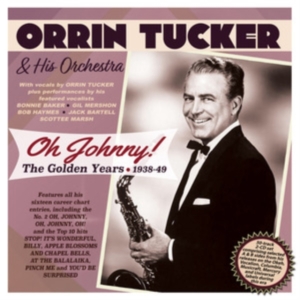 Orrin Tucker & His Orchestra - Oh Johnny! The Golden Years 1938-49 in the group OTHER / Övrigt /  at Bengans Skivbutik AB (5507967)