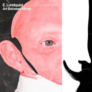 E. Lundquist - Art Between Minds in the group OUR PICKS / Friday Releases / Friday 19th Jan 24 at Bengans Skivbutik AB (5508536)