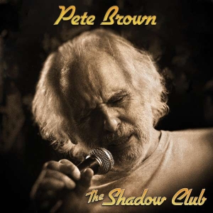 Pete Brown And Friends - The Shadow Club in the group OUR PICKS / Friday Releases / Friday the 12th Jan 24 at Bengans Skivbutik AB (5508580)