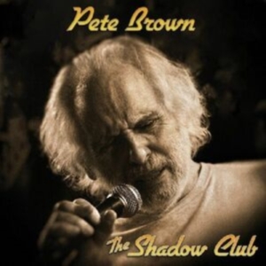 Pete Brown And Friends - The Shadow Club in the group OUR PICKS / Friday Releases / Friday the 12th Jan 24 at Bengans Skivbutik AB (5508581)