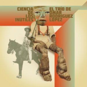 El Trío De Omar Rodríguez-Lópe - Ciencia De Los Inútiles in the group OUR PICKS / Friday Releases / Friday 19th Jan 24 at Bengans Skivbutik AB (5512578)