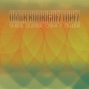 Omar Rodríguez-López - Saber, Querer, Osar Y Callar in the group OUR PICKS / Friday Releases / Friday 19th Jan 24 at Bengans Skivbutik AB (5512594)