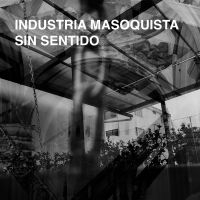 Industria Masoquista - Sin Sentido in the group OUR PICKS / Friday Releases / Friday 19th Jan 24 at Bengans Skivbutik AB (5512871)