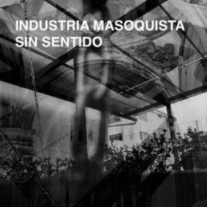 Industria Masoquista - Sin Sentido in the group OUR PICKS / Friday Releases / Friday 19th Jan 24 at Bengans Skivbutik AB (5512871)