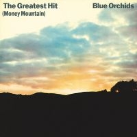 Blue Orchids - The Greatest Hit (Money Mountain) in the group OUR PICKS / Friday Releases / Friday the 12th Jan 24 at Bengans Skivbutik AB (5513058)