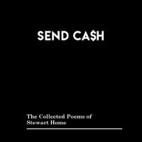 Stewart Home - Send Cash: The Collected Poems Of S in the group OUR PICKS / Friday Releases / Friday the 12th Jan 24 at Bengans Skivbutik AB (5513127)